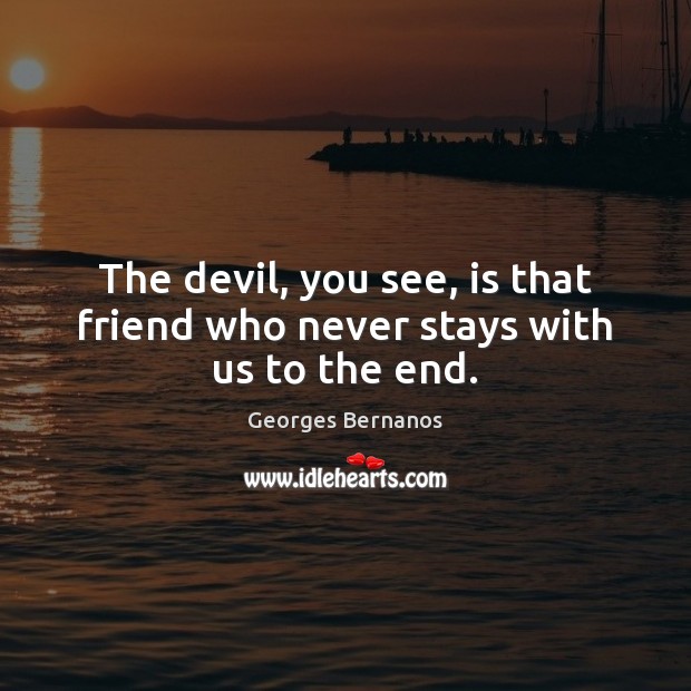The devil, you see, is that friend who never stays with us to the end. Image
