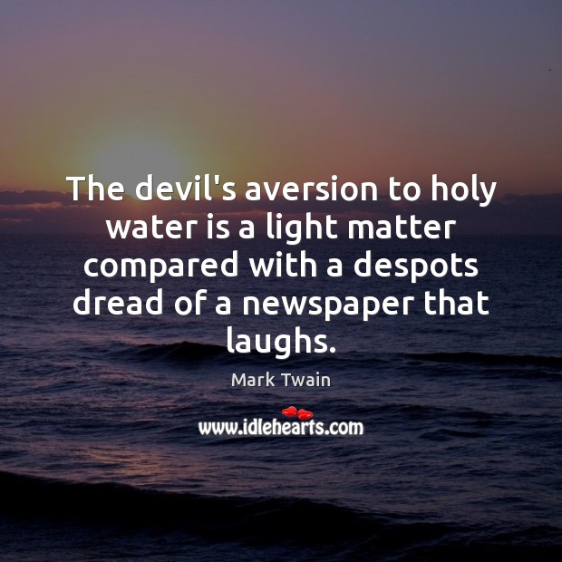 The devil’s aversion to holy water is a light matter compared with Mark Twain Picture Quote