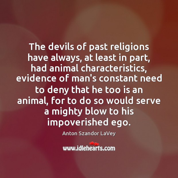 The devils of past religions have always, at least in part, had Image