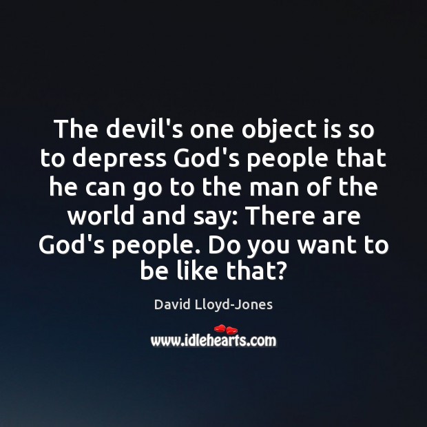 The devil’s one object is so to depress God’s people that he Image