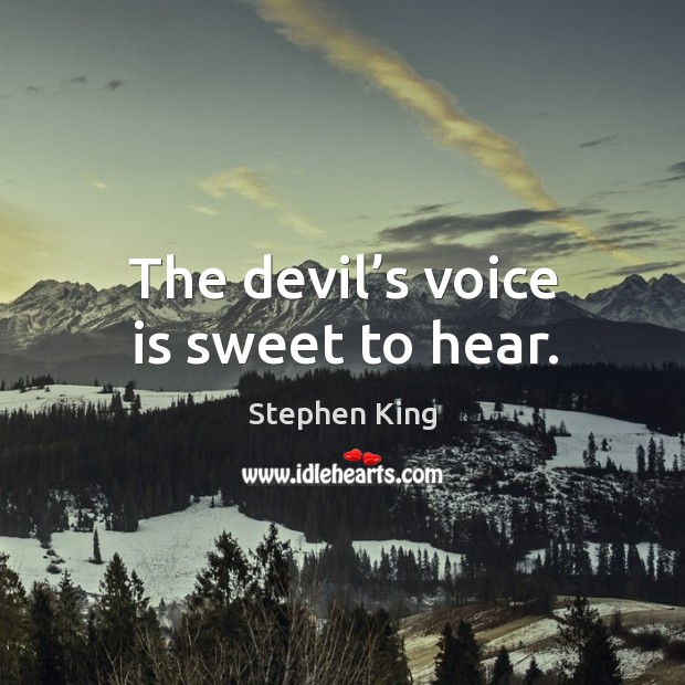 The devil’s voice is sweet to hear. Image