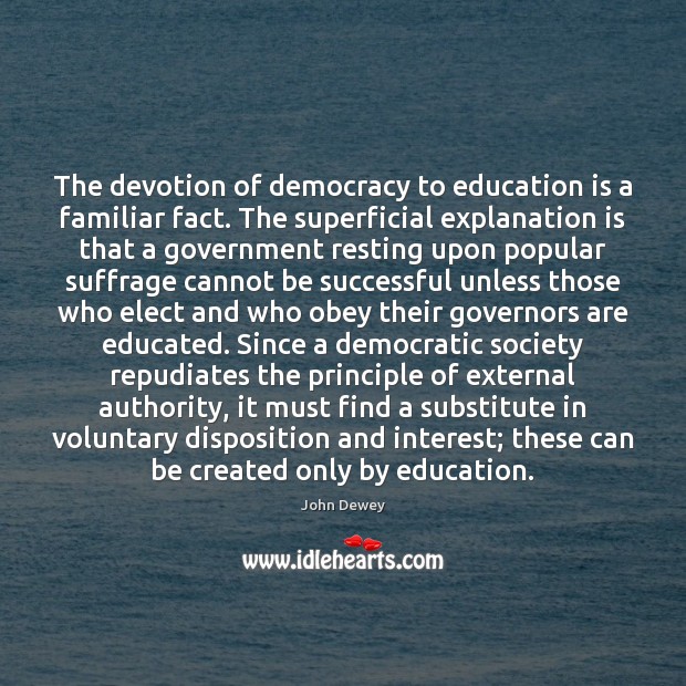 The devotion of democracy to education is a familiar fact. The superficial Image