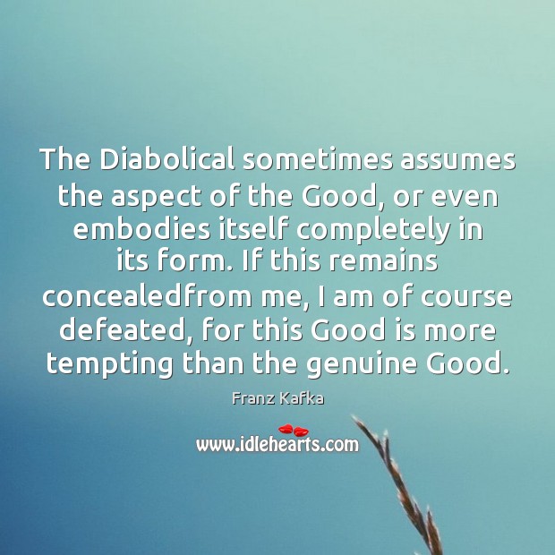 The Diabolical sometimes assumes the aspect of the Good, or even embodies Image