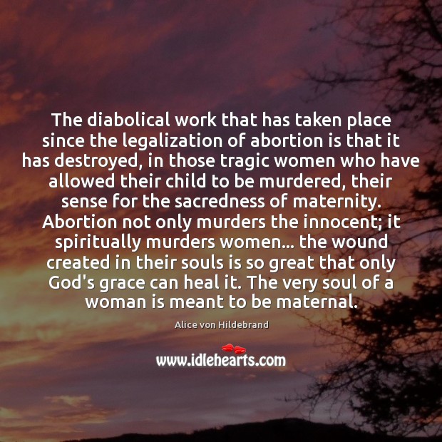 The diabolical work that has taken place since the legalization of abortion Heal Quotes Image