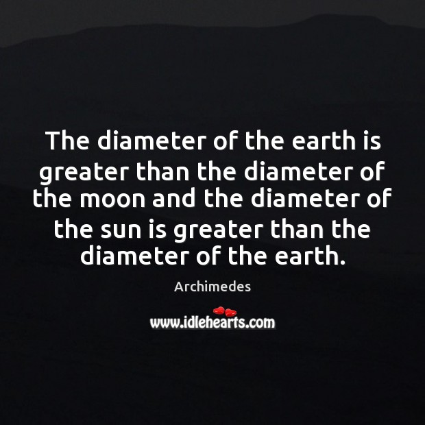 The diameter of the earth is greater than the diameter of the Image