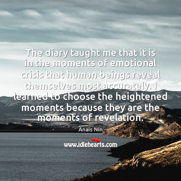 The diary taught me that it is in the moments of emotional Anais Nin Picture Quote