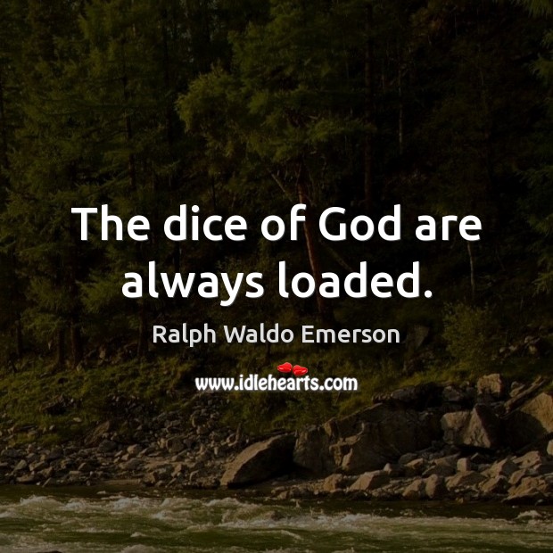 The dice of God are always loaded. Image