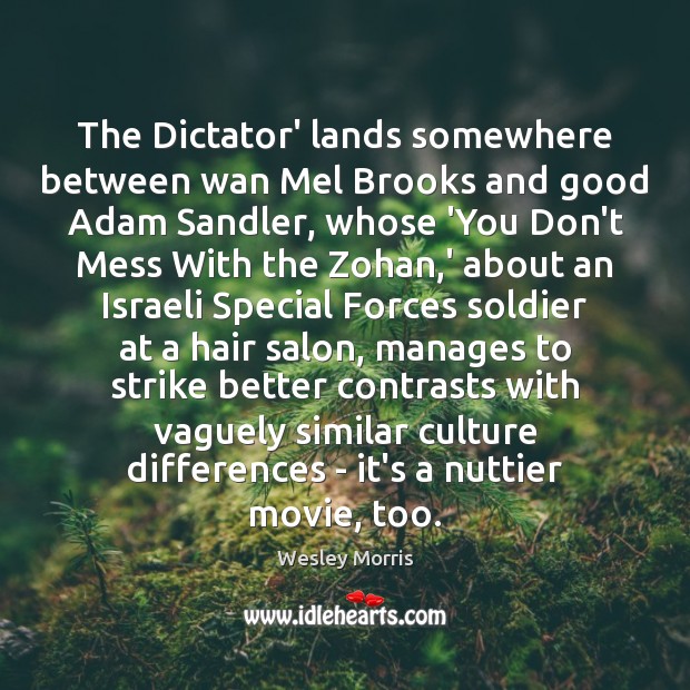 The Dictator’ lands somewhere between wan Mel Brooks and good Adam Sandler, Wesley Morris Picture Quote
