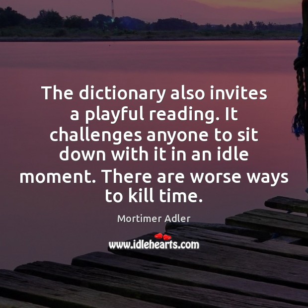 The dictionary also invites a playful reading. It challenges anyone to sit Image