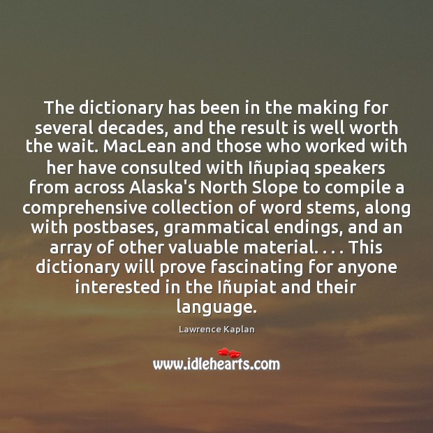 The dictionary has been in the making for several decades, and the Lawrence Kaplan Picture Quote