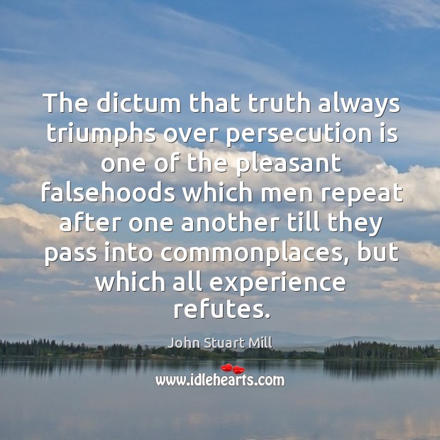 The dictum that truth always triumphs over persecution Image