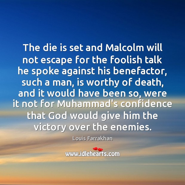 The die is set and Malcolm will not escape for the foolish Louis Farrakhan Picture Quote