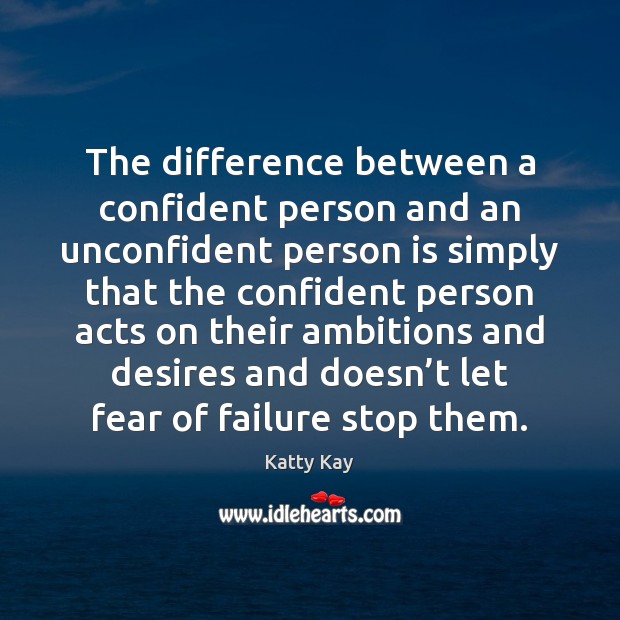 The difference between a confident person and an unconfident person is simply Katty Kay Picture Quote