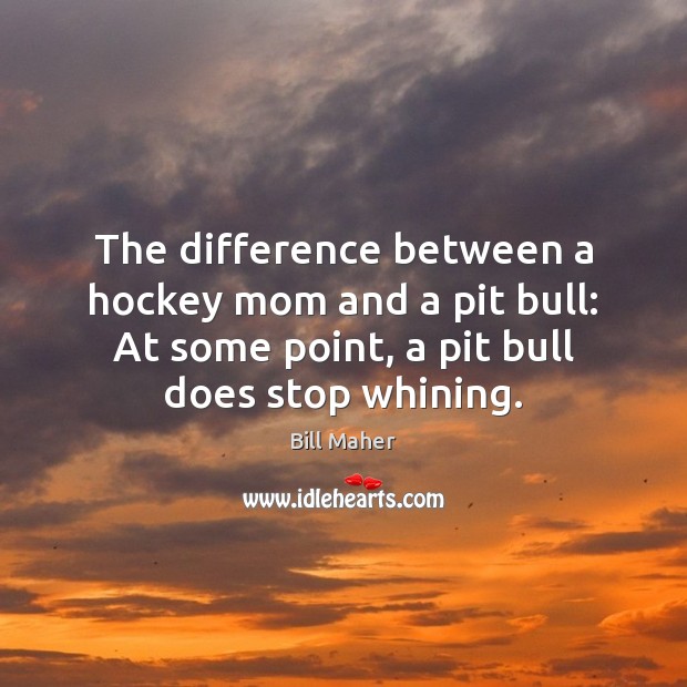 The difference between a hockey mom and a pit bull: At some 
