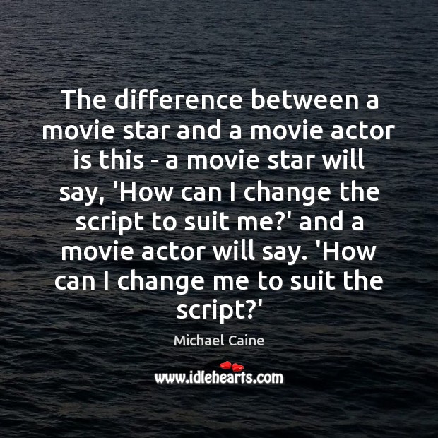 The difference between a movie star and a movie actor is this Michael Caine Picture Quote