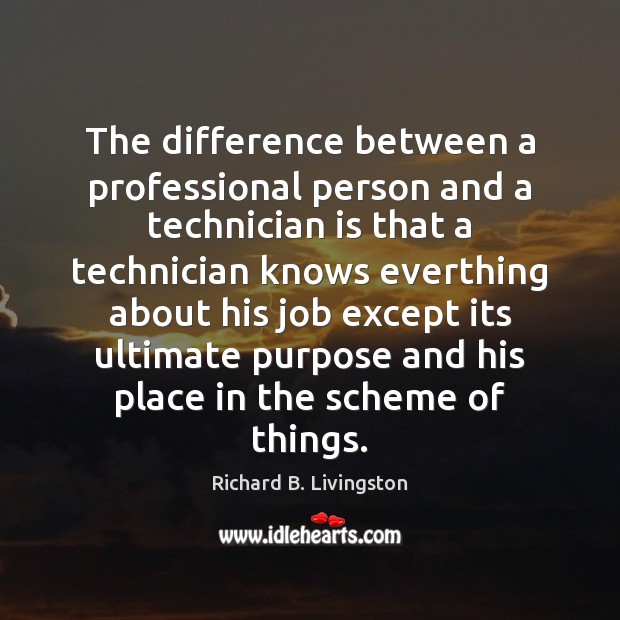 The difference between a professional person and a technician is that a Image