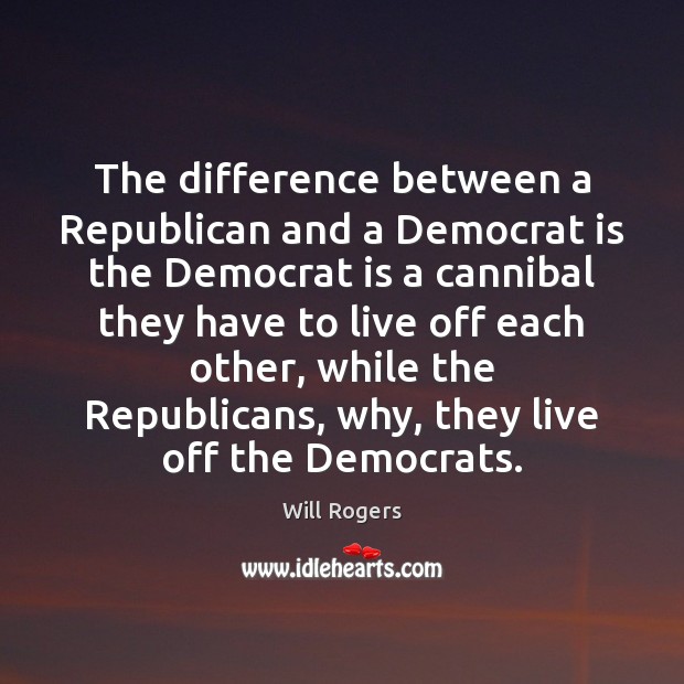The difference between a Republican and a Democrat is the Democrat is Will Rogers Picture Quote