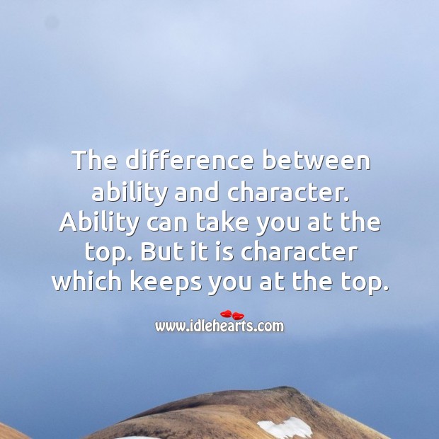 The difference between ability and character. Image