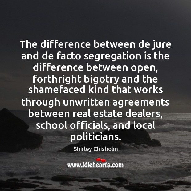 The difference between de jure and de facto segregation is the difference Real Estate Quotes Image