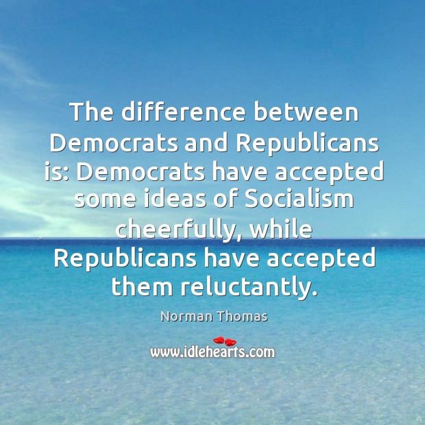 The difference between democrats and republicans is: Norman Thomas Picture Quote