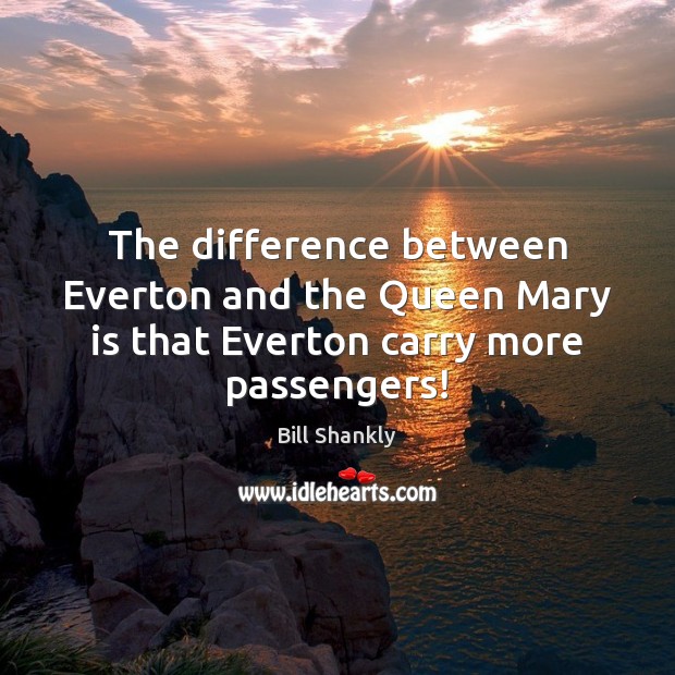 The difference between Everton and the Queen Mary is that Everton carry more passengers! Image