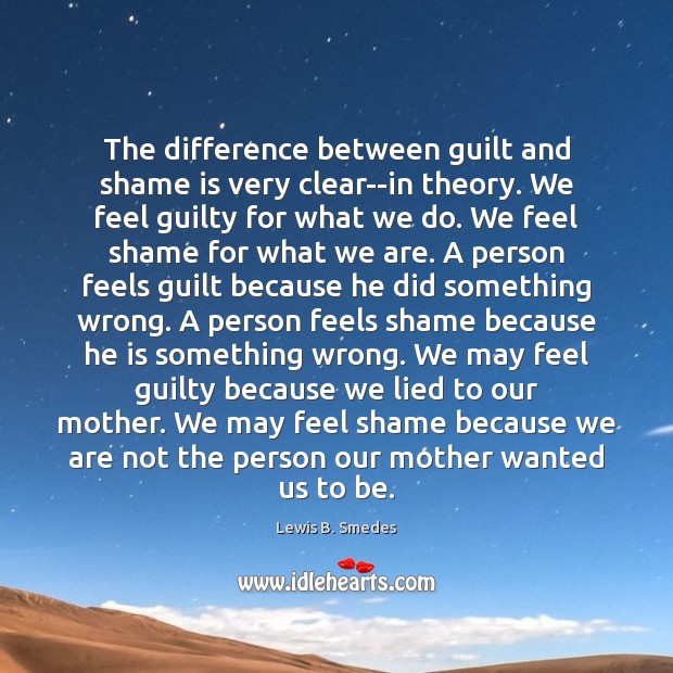 The difference between guilt and shame is very clear–in theory. We feel Image