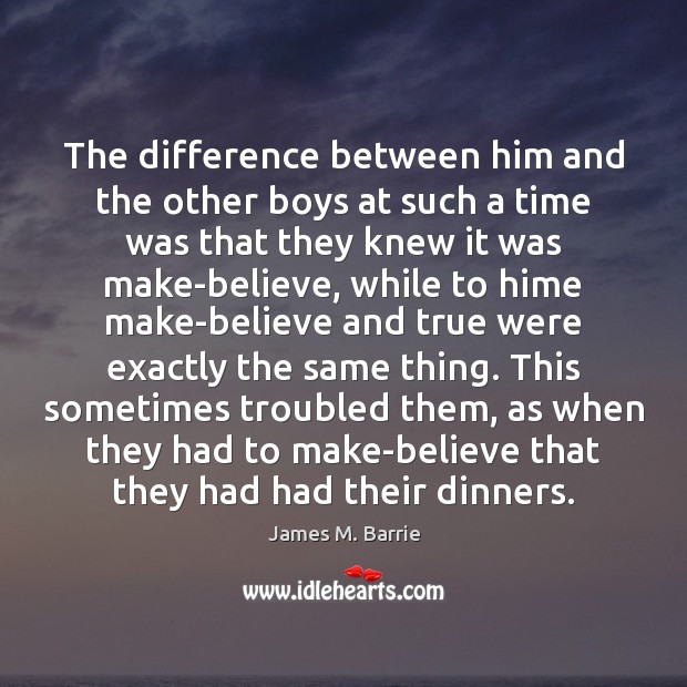 The difference between him and the other boys at such a time James M. Barrie Picture Quote
