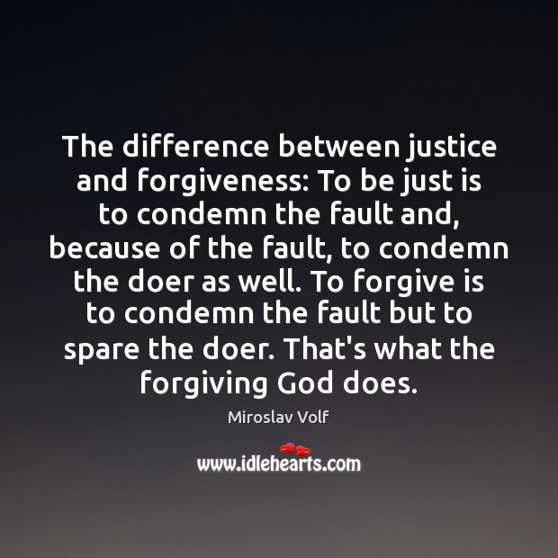 The difference between justice and forgiveness: To be just is to condemn Miroslav Volf Picture Quote