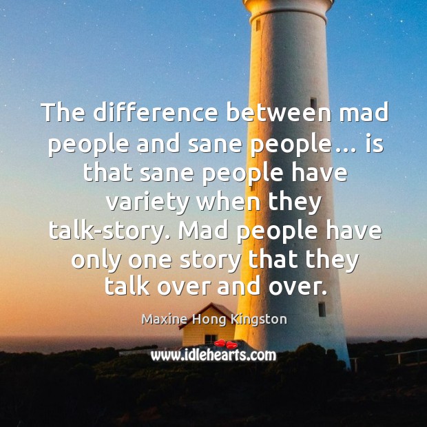 The difference between mad people and sane people… Image