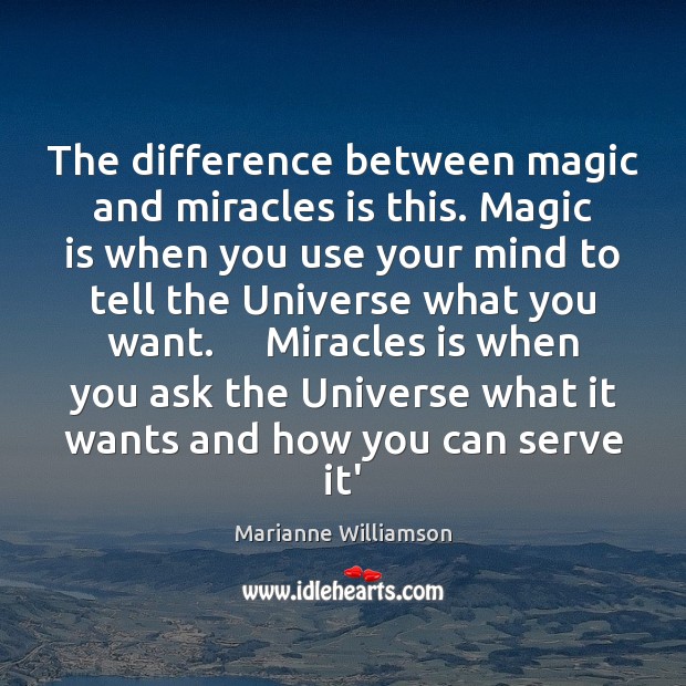 The difference between magic and miracles is this. Magic is when you Marianne Williamson Picture Quote