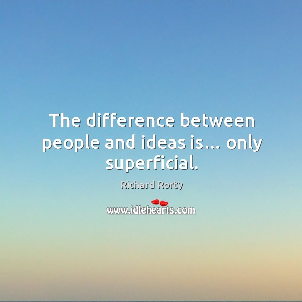 The difference between people and ideas is… only superficial. Image