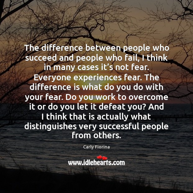 The difference between people who succeed and people who fail, I think Carly Fiorina Picture Quote