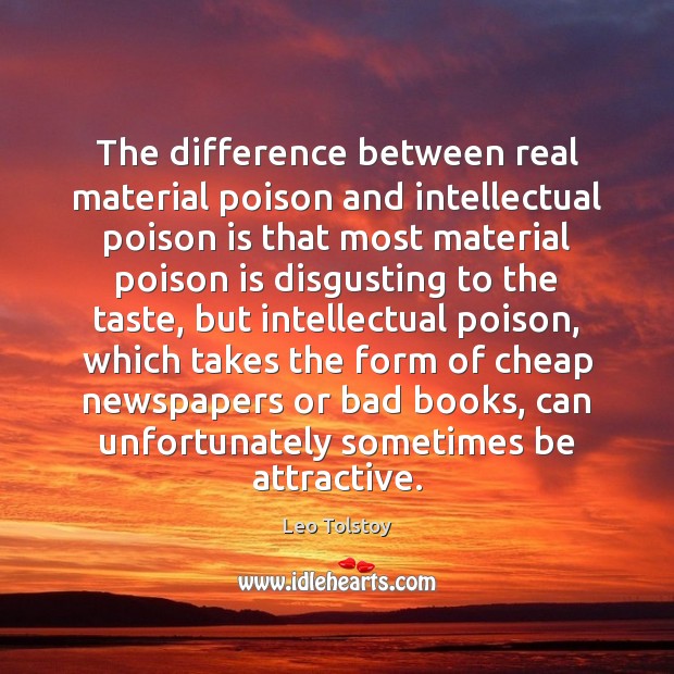 The difference between real material poison and intellectual poison is that most Leo Tolstoy Picture Quote