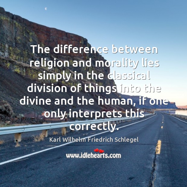 The difference between religion and morality lies simply Karl Wilhelm Friedrich Schlegel Picture Quote