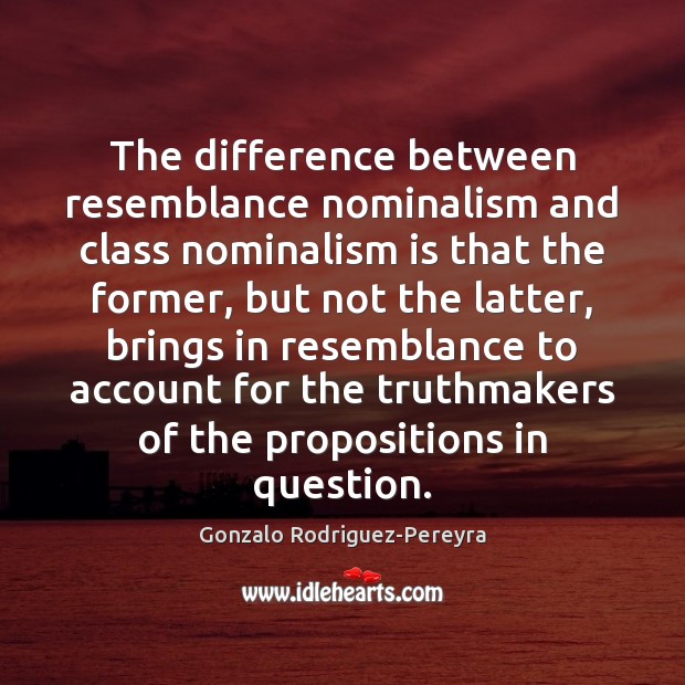 The difference between resemblance nominalism and class nominalism is that the former, 