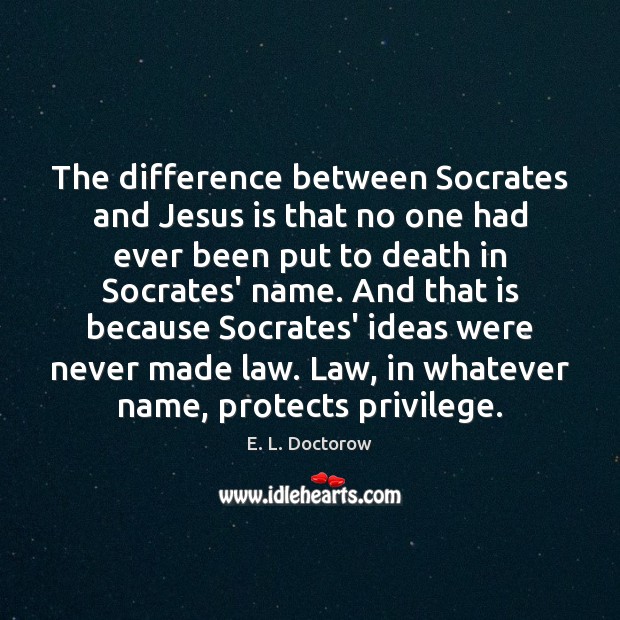 The difference between Socrates and Jesus is that no one had ever E. L. Doctorow Picture Quote
