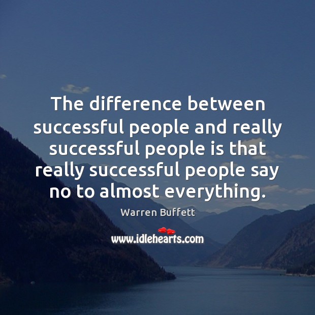The difference between successful people and really successful people is that really Warren Buffett Picture Quote