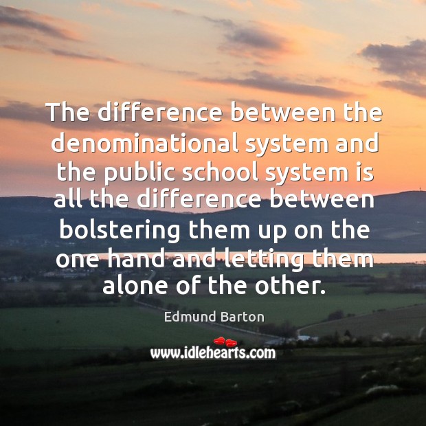 The difference between the denominational system Edmund Barton Picture Quote