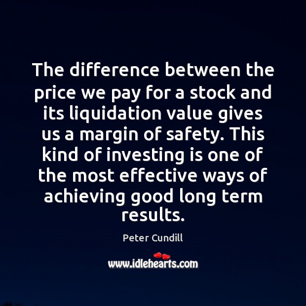 The difference between the price we pay for a stock and its Peter Cundill Picture Quote