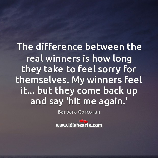 The difference between the real winners is how long they take to Barbara Corcoran Picture Quote