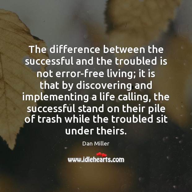 The difference between the successful and the troubled is not error-free living; Dan Miller Picture Quote