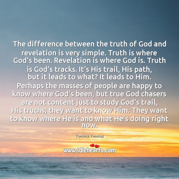 The difference between the truth of God and revelation is very simple. Tommy Tenney Picture Quote