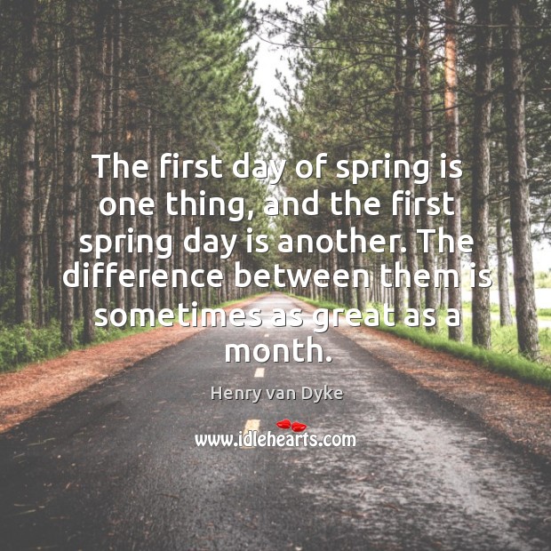 The difference between them is sometimes as great as a month. Spring Quotes Image