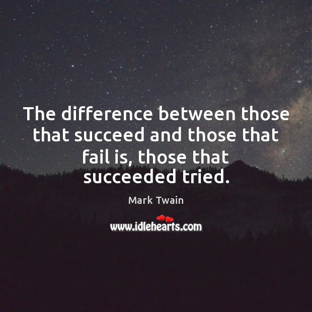 The difference between those that succeed and those that fail is, those Mark Twain Picture Quote