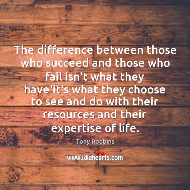 The difference between those who succeed and those who fail isn’t what Tony Robbins Picture Quote