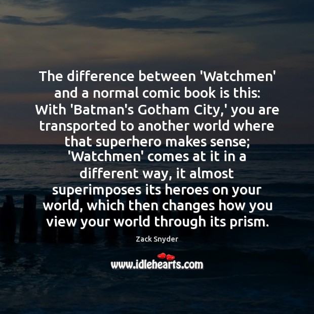 The difference between ‘Watchmen’ and a normal comic book is this: With Zack Snyder Picture Quote