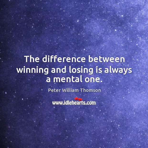 The difference between winning and losing is always a mental one. Image