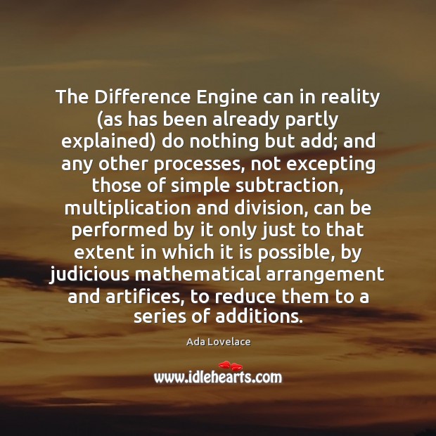 The Difference Engine can in reality (as has been already partly explained) Image