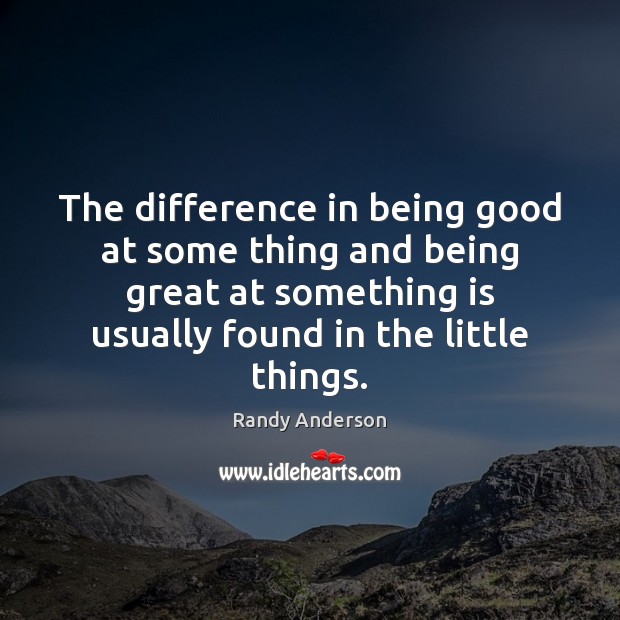 The difference in being good at some thing and being great at Image