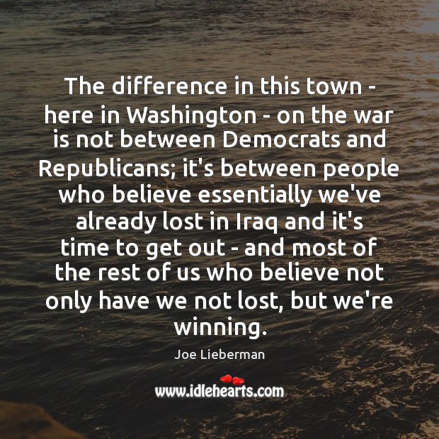 The difference in this town – here in Washington – on the War Quotes Image